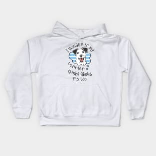 I wonder if my Terrier thinks about me too Kids Hoodie